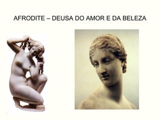 AFRODITE – DEUSA DO AMOR E DA BELEZA
 