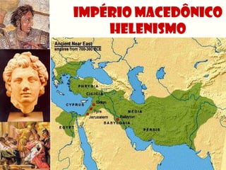 Império Macedônico
    HELENISMO
 