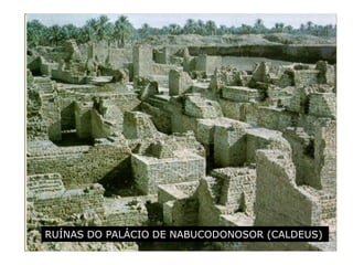RUÍNAS DO PALÁCIO DE NABUCODONOSOR (CALDEUS)
 