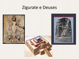 Zigurate e Deuses
 