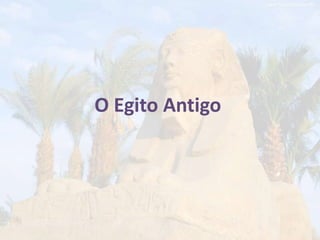 O Egito Antigo
 