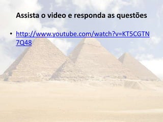 Assista o video e responda as questões

• http://www.youtube.com/watch?v=KT5CGTN
  7Q48
 