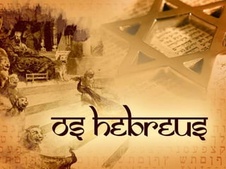 Hebreus
“o povo de Deus”
 