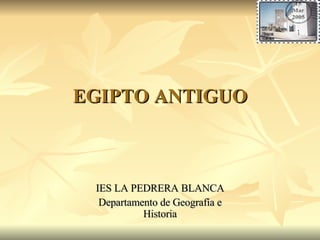 EGIPTO ANTIGUO IES LA PEDRERA BLANCA Departamento de Geografía e Historia 