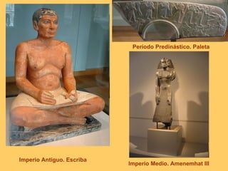 Imperio Antiguo. Escriba Período Predinástico. Paleta Imperio Medio. Amenemhat III 