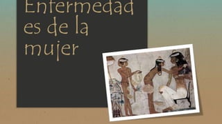 Enfermedad 
es de la 
mujer 
 