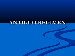 ANTIGUO REGIMENANTIGUO REGIMEN
 