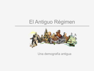 El Antiguo Régimen Una demografía antigua 