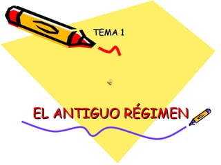 TEMA 1




EL ANTIGUO RÉGIMEN
 