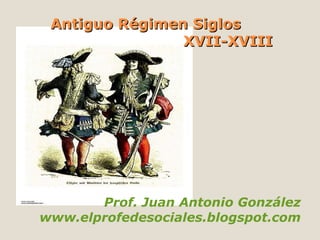 Antiguo Régimen Siglos  XVII-XVIII ,[object Object],[object Object]