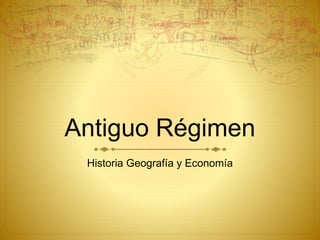 Antiguo Régimen
Historia Geografía y Economía
 