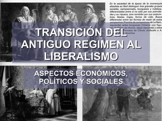 TRANSICIÓN DEL ANTIGUO REGIMEN AL LIBERALISMO ASPECTOS ECONÓMICOS, POLÍTICOS Y SOCIALES 