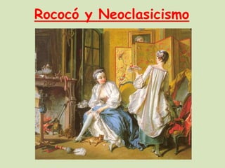 Rococó y Neoclasicismo

 