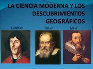Copérnico  Galileo  Kepler 