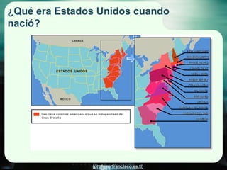 ¿Qué era Estados Unidos cuando nació? 