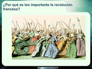 ¿Por qué es tan importante la revolución francesa? 