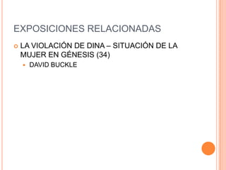EXPOSICIONES RELACIONADASLA VIOLACIÓN DE DINA – SITUACIÓN DE LA MUJER EN GÉNESIS (34)DAVID BUCKLE