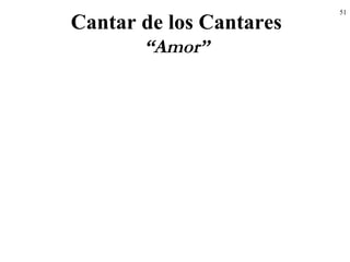 51
Cantar de los Cantares
“Amor”
 