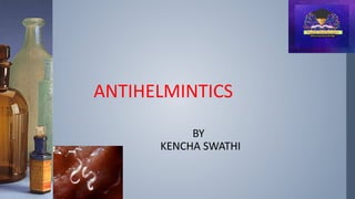 ANTIHELMINTICS
BY
KENCHA SWATHI
 