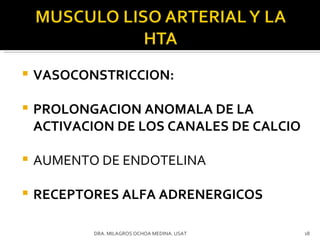 VASOCONSTRICCION: PROLONGACION ANOMALA DE LA ACTIVACION DE LOS CANALES DE CALCIO  AUMENTO DE ENDOTELINA RECEPTORES ALFA ADRENERGICOS DRA. MILAGROS OCHOA MEDINA. USAT 