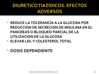 REDUCE LA TOLERANCIA A LA GLUCOSA POR REDUCCION DE SECRECION DE INSULINA EN EL PANCREAS O BLOQUEO PARCIAL DE LA UTILIZACION DE LA GLUCOSA ELEVAR LDL Y COLESTEROL TOTAL DOSIS DEPENDIENTE DRA. MILAGROS OCHOA MEDINA. USAT 