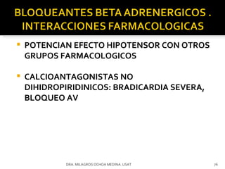 POTENCIAN EFECTO HIPOTENSOR CON OTROS GRUPOS FARMACOLOGICOS CALCIOANTAGONISTAS NO DIHIDROPIRIDINICOS: BRADICARDIA SEVERA, BLOQUEO AV  DRA. MILAGROS OCHOA MEDINA. USAT 