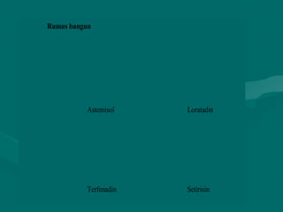 Rumus bangun




          Astemisol    Loratadin




          Terfenadin   Setirisin
 