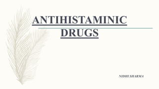 ANTIHISTAMINIC
DRUGS
NIDHI SHARMA
 