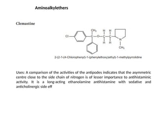 Aminoalkylethers
Uses: A comparison of the activities of the antipodes indicates that the asymmetric
centre close to the side chain of nitrogen is of lesser importance to antihistaminic
activity. It is a long-acting ethanolamine antihistamine with sedative and
anticholinergic side eff
 