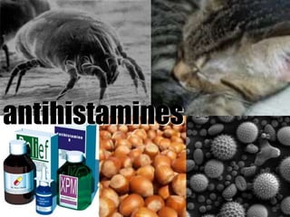 antihistamines
 