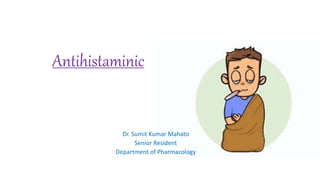 Antihistaminic
Dr. Sumit Kumar Mahato
Senior Resident
Department of Pharmacology
 