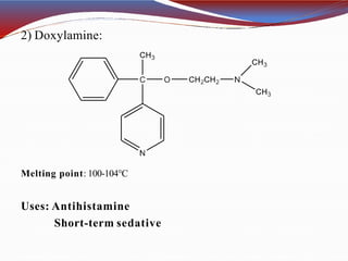 2) Doxylamine:
Melting point: 100-104°C
Uses: Antihistamine
Short-term sedative
 