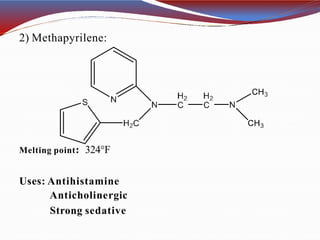 2) Methapyrilene:
Melting point: 324°F
Uses: Antihistamine
Anticholinergic
Strong sedative
 
