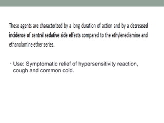 • Use: Symptomatic relief of hypersensitivity reaction,
cough and common cold.
 