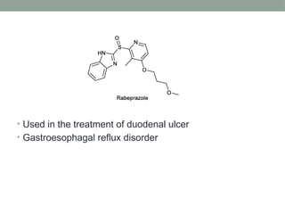 • Used in the treatment of duodenal ulcer
• Gastroesophagal reflux disorder
 