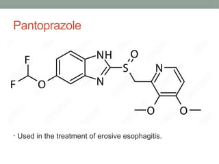 Pantoprazole
• Used in the treatment of erosive esophagitis.
 