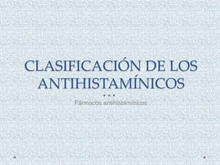 CLASIFICACIÓN DE LOS
ANTIHISTAMÍNICOS
Fármacos antihistamínicos
 