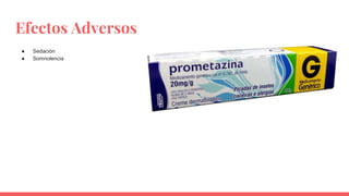 Efectos Adversos
● Sedación
● Somnolencia
 