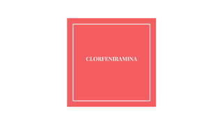 CLORFENIRAMINA
 