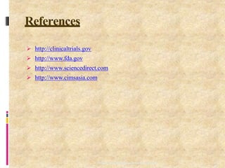 References
10
8
Department of PharmaceuticalChemistry
 http://clinicaltrials.gov
 http://www.fda.gov
 http://www.sciencedirect.com
 http://www.cimsasia.com
 