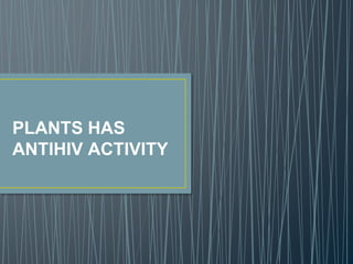 Anti HIV.pptx pharmacognosy Plants for the treatment of HIV | PPTX