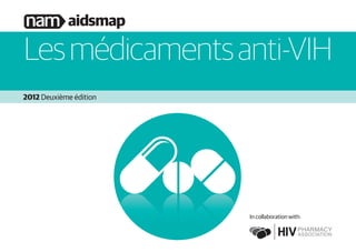 2012 Deuxième édition
Lesmédicamentsanti-VIH
In collaboration with:
 