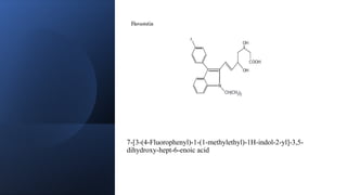 7-[3-(4-Fluorophenyl)-1-(1-methylethyl)-1H-indol-2-yl]-3,5-
dihydroxy-hept-6-enoic acid
 