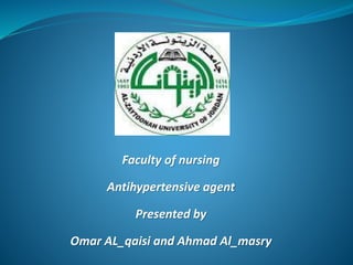 Faculty of nursing
Antihypertensive agent
Presented by
Omar AL_qaisi and Ahmad Al_masry
 