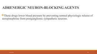 02/10/2025 31
ADRENERGIC NEURON-BLOCKING AGENTS
These drugs lower blood pressure by preventing normal physiologic release of
norepinephrine from postganglionic sympathetic neurons.
 