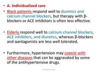 • A. Individualized care
• Black patients respond well to diuretics and
calcium channel blockers, but therapy with β-
bloc...
