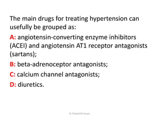 The main drugs for treating hypertension can
usefully be grouped as:
A: angiotensin-converting enzyme inhibitors
(ACEI) an...