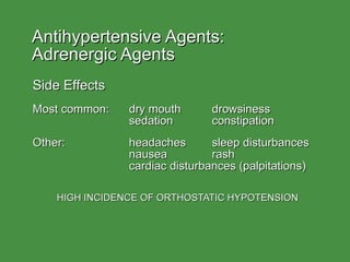 Antihypertensive Agents:  Adrenergic Agents <ul><li>Side Effects </li></ul><ul><li>Most common: dry mouth drowsiness sedat...