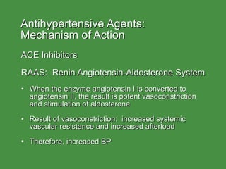 Antihypertensive Agents: Mechanism of Action <ul><li>ACE Inhibitors </li></ul><ul><li>RAAS:  Renin Angiotensin-Aldosterone...