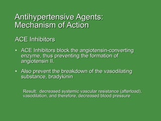 Antihypertensive Agents:  Mechanism of Action <ul><li>ACE Inhibitors </li></ul><ul><li>ACE Inhibitors block the angiotensi...